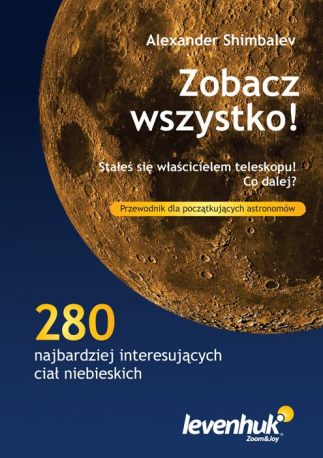 Przewodnik astronoma „Zobacz wszystko!” zdjęcia opis 280 ciał niebieskich mapy gwiazd